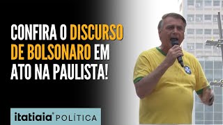 BOLSONARO EM ATO NA PAULISTA CONFIRA O DISCURSO COMPLETO [upl. by Roe]