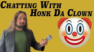 Chatting With Honk Da Clown [upl. by Ahseen]