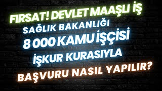 İŞ FIRSATI SAĞLIK BAKANLIĞI 8000 İŞÇİ ALIMI SINAVSIZ KURA İLE İŞKUR BAŞVURU NASIL YAPILIR [upl. by Anoed]