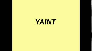 How to Pronounce YAINT [upl. by Esela]