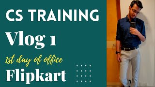 Vlog 1  1st day at Flipkart office  CS Training [upl. by Ainimre]