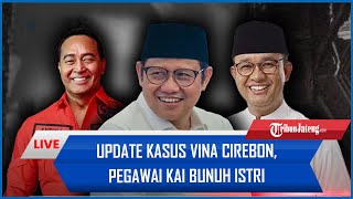 🔴Update Kasus Vina Cirebon Pegawai KAI Bunuh Istri hingga Cak Imin soal Duet AniesAndika ke DKI [upl. by Knight]