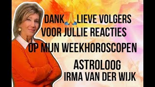 DANK LIEVE VOLGERS VOOR JULLIE REACTIES OP MIJN ASTROLOGISCHE WEEKHOROSCOPEN ASTROLOOG IRMA V D WIJK [upl. by Acinomaj]