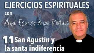 Ejercicios Espirituales P Espinosa de los Monteros 11 San Agustín y la santa indiferencia [upl. by Junius]