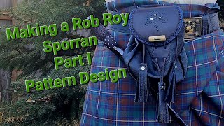 Making a Rob Roy Sporran Part I Pattern Design [upl. by Haydon10]