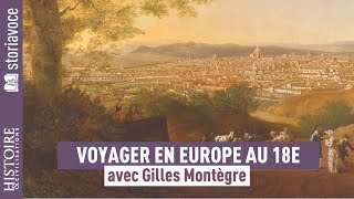 Voyager en Europe au temps des Lumières avec Gilles Montègre [upl. by Eladnwahs]