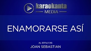 Karaokanta  Joan Sebastian  Enamorarse así [upl. by Rebak]