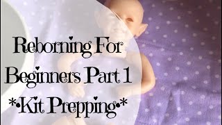 •Reborning For Beginners Part One preparing your kit• [upl. by Gary459]