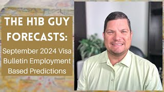 THE H1B GUY FORECASTS September 2024 Visa Bulletin Employment Based Predictions [upl. by Josi]