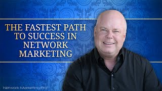 The Fastest Path to Success in Network Marketing [upl. by Ariamat788]