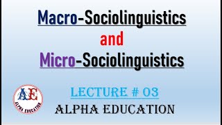 Micro Sociolinguistics and Macro Sociolinguistics  lec  03  Alpha Education  linguistics [upl. by Siddon795]