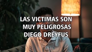 LAS VÍCTIMAS SON MUY PELIGROSAS  DIEGO DREYFUS [upl. by Srevart]