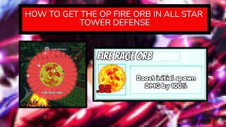 HOW TO GET THE OP FIRE ORB IN ALL STAR TOWER DEFENSE  SHOWCASE [upl. by Eluk]