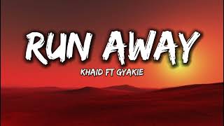 Khaid  Run Away Lyrics Ft Gyakie [upl. by Myna673]