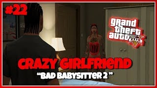 GTA 5 CRAZY GIRLFRIEND EP 22  BAD BABYSITTER 2 [upl. by Ilojna]