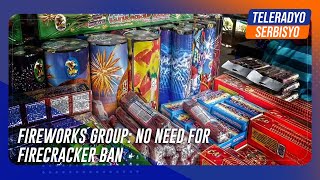 Fireworks group No need for firecracker ban  TeleRadyo Serbisyo [upl. by Summer]