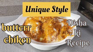 Butter Chicken  disha ki unique recipe [upl. by Hild]