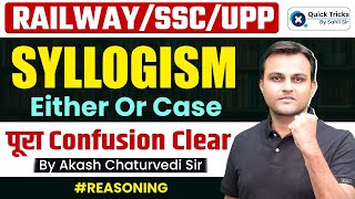 RailwaySSCUPP 2024  Syllogism Either or Case  Syllogism Reasoning Classes  Akash Chaturvedi Sir [upl. by Behrens669]