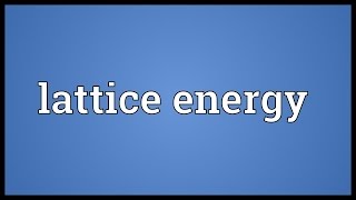 Lattice energy Meaning [upl. by Aeki256]