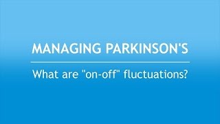 Managing Parkinson’s What Are “Onoff” Fluctuations [upl. by Landis]