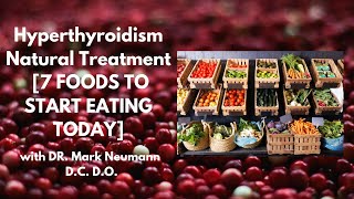 Hyperthyroidism Natural Treatment 7 FOODS TO START EATING TODAY [upl. by Steere]