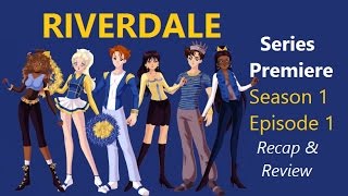 Riverdale Season 1 Episode 1 Recap and Review [upl. by Narud]