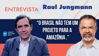 Raul Jungmann “O Brasil não tem um projeto para a Amazônia ” [upl. by Eastman]