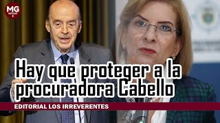 HAY QUE PROTEGER A LA PROCURADORA CABELLO 🔴 Editorial Los Irreverentes [upl. by Nnaeiluj435]