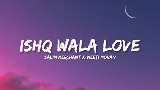 Ishq wala Love  Salim Merchant Neeti Mohan amp Shekhar Ravjiani Lyrics  Lyrical Bam Hindi [upl. by Aryajay]