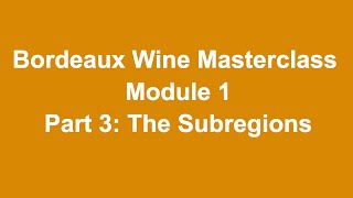 Bordeaux Wine Masterclass Course Module 1 Part 3 The Subegions [upl. by Nyllaf]