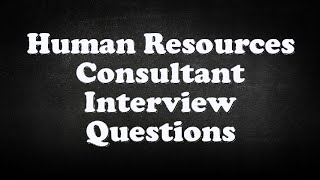 Human Resources Consultant Interview Questions [upl. by Atthia]