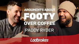 Arguments About Footy Over Coffee With Paddy Ryder [upl. by Godding975]