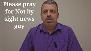 Please pray for Not by Sight News guy [upl. by Orsay467]