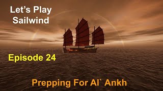 Lets Play Sailwind  Episode 24  Prepping for AlAnkh [upl. by Aloisia]