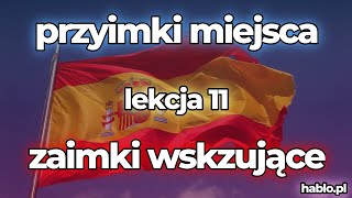 HABLOPL Lekcja 11 Przyimki miejsca  zaimki wskazujące Ten Ta Tamten Tamta Język hiszpański [upl. by Papotto]