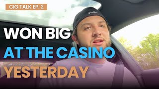 Won big at Mohegan Sun Yesterday  CigTalk EP 2 [upl. by Gemina]