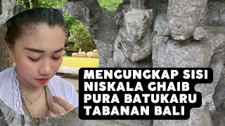 MENGUNGKAP SISI NISKALA GHAIB PURA BATUKARU TABANAN BALI [upl. by Letnuahs201]