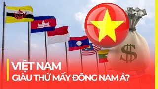 VIỆT NAM GIÀU THỨ MẤY ĐÔNG NAM Á TOP NỀN KINH TẾ LỚN NHẤT KHU VỰC [upl. by Huey873]