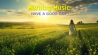 Best Morning Music Playlist  Wake Up Happy to Start Your Day  Morning Meditation Music For Relax [upl. by Farlie]