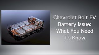 Chevrolet Bolt EV Battery Issue What You Need To Know [upl. by Akiem]