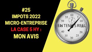 MICROENTREPRISE  25 IMPOTS 2022 MICROENTREPRISE  LA CASE 5 HY  MON AVIS [upl. by Cia]