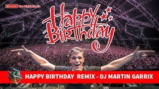 HAPPY BIRTHDAY REMIX  DJ MARTIN GARRIX TO ME 1108 [upl. by Terb]