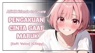 Pengakuan Cinta Saat Mabuk  ASMR Friends to Lovers  Soft voice Clingy [upl. by Sherilyn]