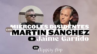 Miércoles disidentes con Martin Sánchez y Jaime Garrido [upl. by Assirral]