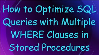 How to Optimize SQL Queries with Multiple WHERE Clauses in Stored Procedures [upl. by Eibrik]