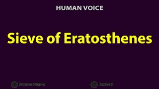 How to Pronounce Sieve of Eratosthenes [upl. by Colier]