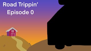 Road Trippin’  ep 0  Pilot [upl. by Lalo]