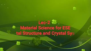 Lec2 Crystal Structure and Crystal System Material Science for ESE [upl. by Joelle]