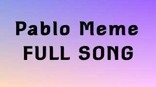 Pablo Meme “FULL SONG” [upl. by Stace740]