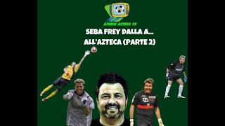 SEBA FREY DALLA A ALL AZTECA PARTE 2 [upl. by Idnaj]